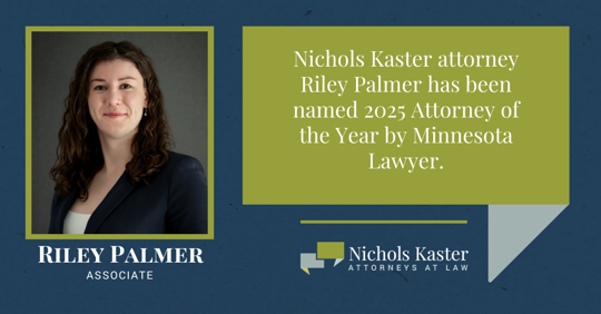 Nichols Kaster attorney Riley Palmer has been named 2025 Attorney of the Year by Minnesota Lawyer.